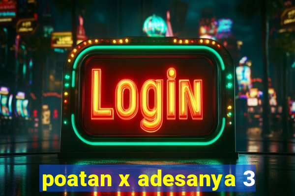 poatan x adesanya 3